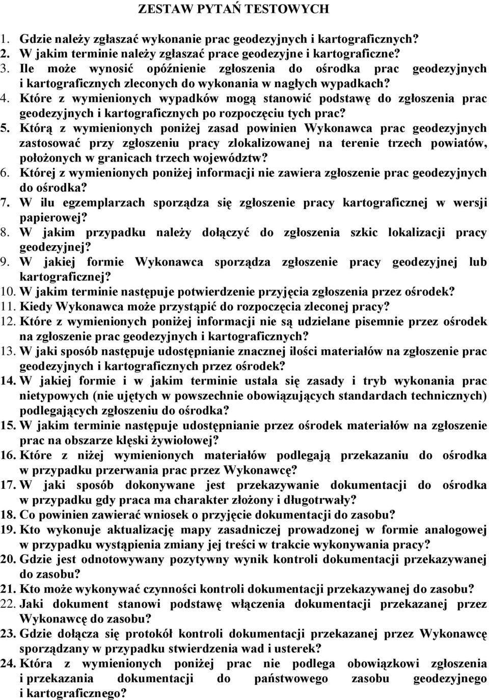 Które z wymienionych wypadków mogą stanowić podstawę do zgłoszenia prac geodezyjnych i kartograficznych po rozpoczęciu tych prac? 5.