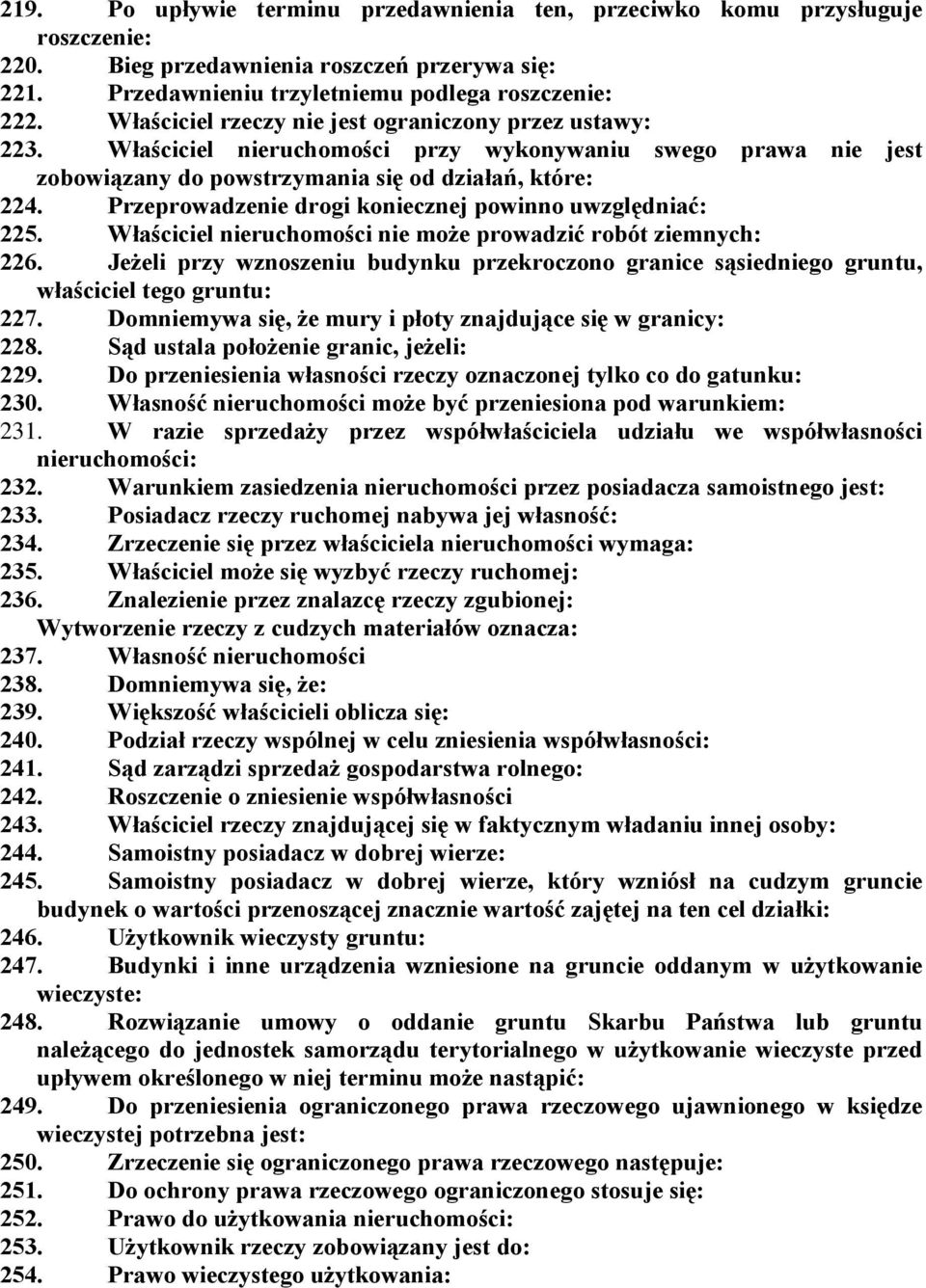 Przeprowadzenie drogi koniecznej powinno uwzględniać: 225. Właściciel nieruchomości nie może prowadzić robót ziemnych: 226.