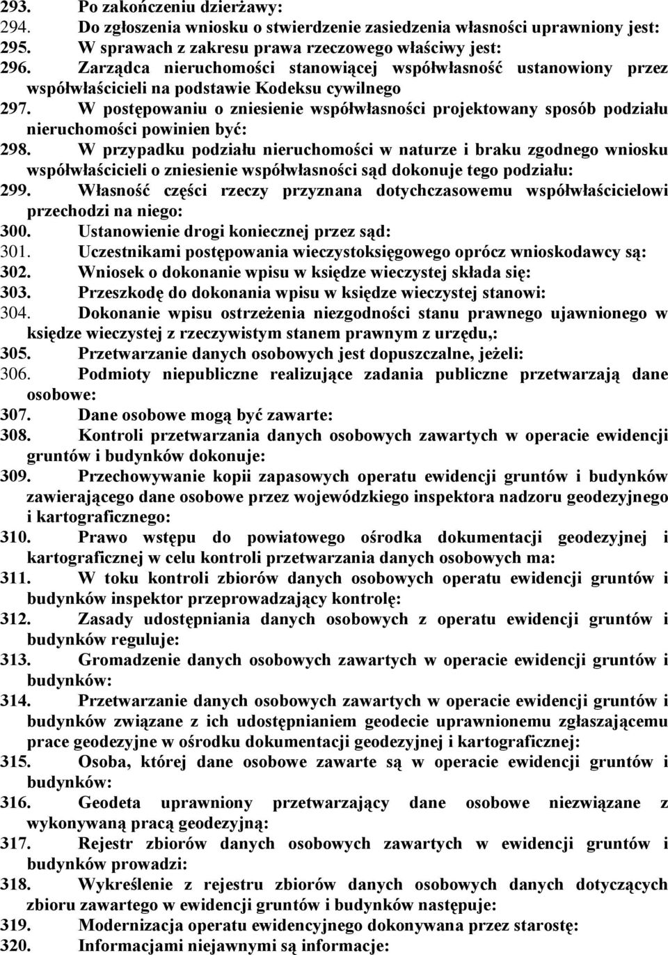 W postępowaniu o zniesienie współwłasności projektowany sposób podziału nieruchomości powinien być: 298.