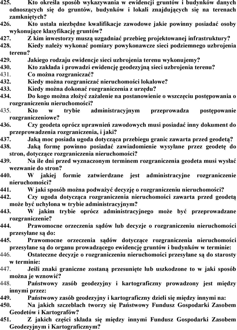 Kiedy należy wykonać pomiary powykonawcze sieci podziemnego uzbrojenia terenu? 429. Jakiego rodzaju ewidencje sieci uzbrojenia terenu wykonujemy? 430.