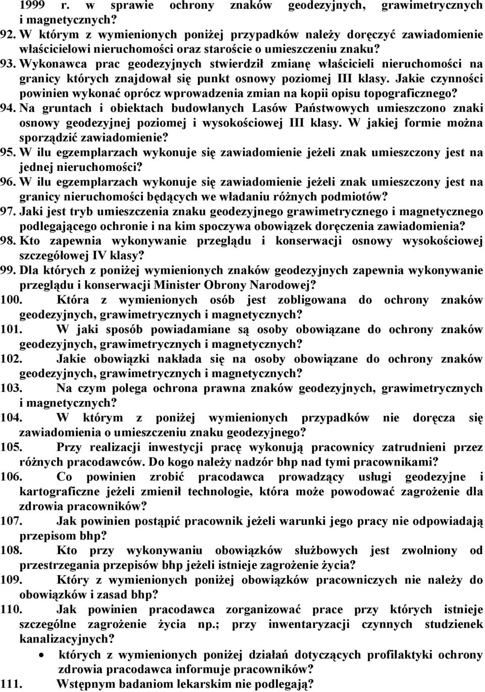 Wykonawca prac geodezyjnych stwierdził zmianę właścicieli nieruchomości na granicy których znajdował się punkt osnowy poziomej III klasy.