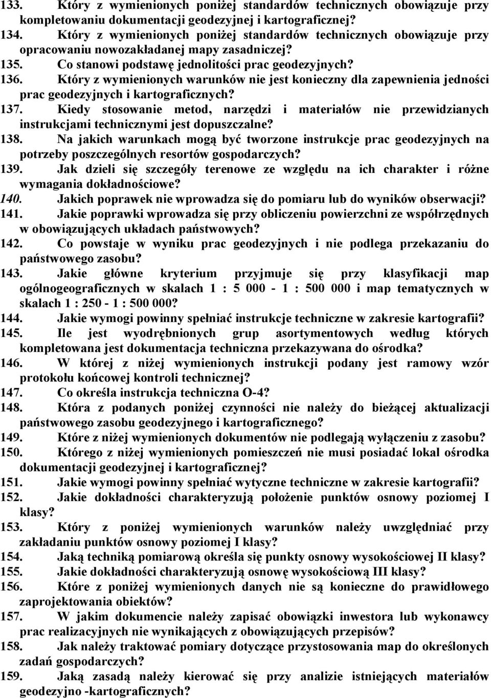 Który z wymienionych warunków nie jest konieczny dla zapewnienia jedności prac geodezyjnych i kartograficznych? 137.