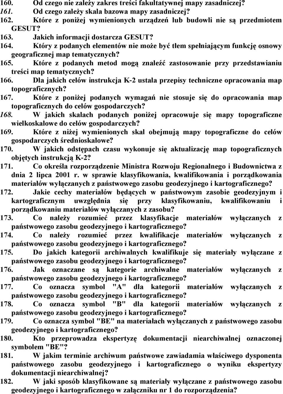 Który z podanych elementów nie może być tłem spełniającym funkcję osnowy geograficznej map tematycznych? 165.