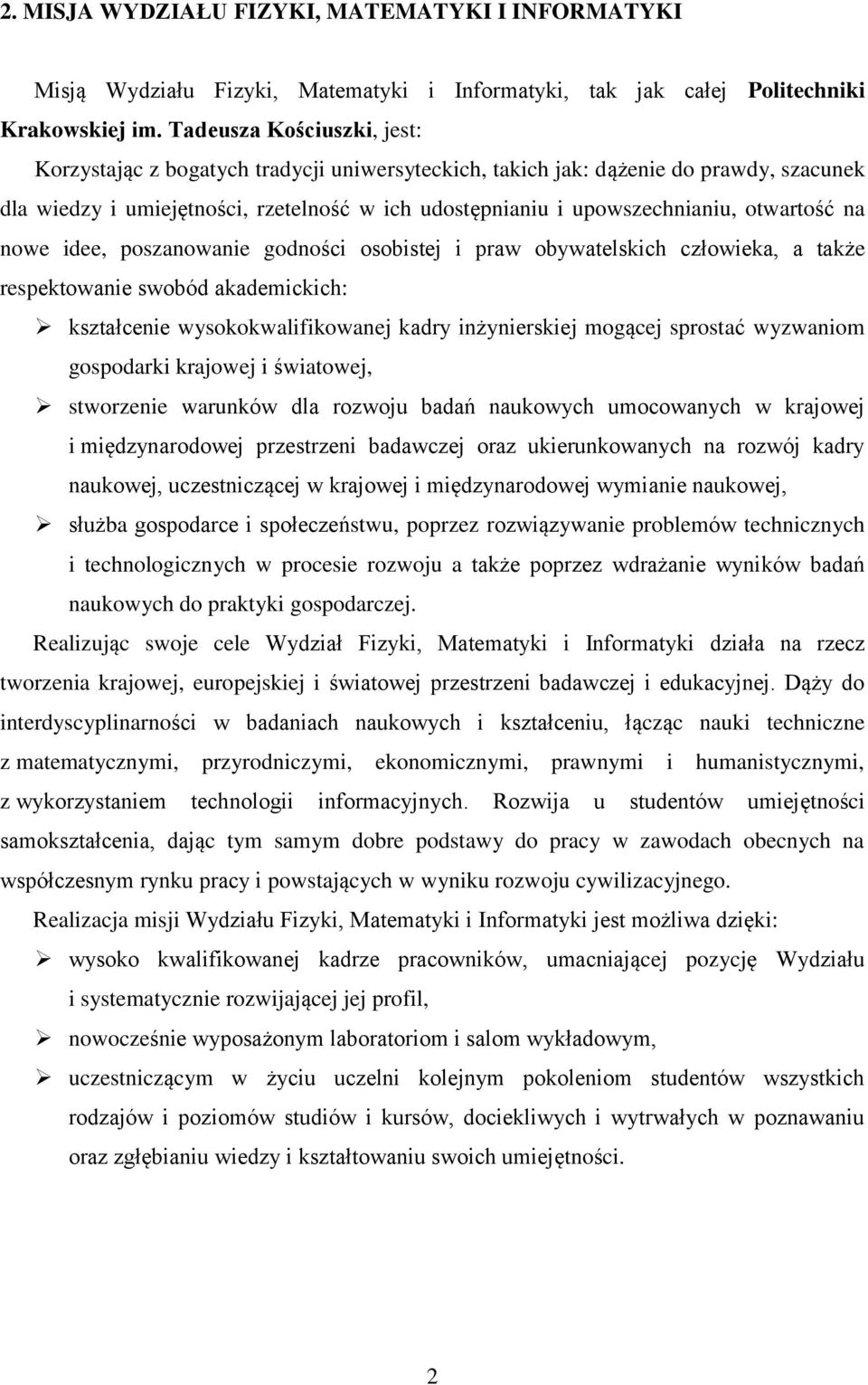 otwartość na nowe idee, poszanowanie godności osobistej i praw obywatelskich człowieka, a także respektowanie swobód akademickich: kształcenie wysokokwalifikowanej kadry inżynierskiej mogącej