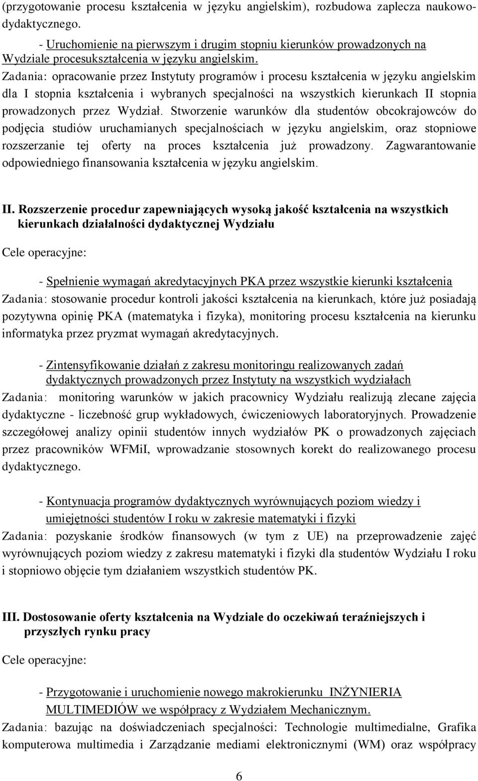 Zadania: opracowanie przez Instytuty programów i procesu kształcenia w języku angielskim dla I stopnia kształcenia i wybranych specjalności na wszystkich kierunkach II stopnia prowadzonych przez