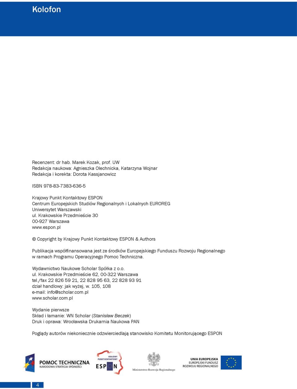 Lokalnych EUROREG Uniwersytet Warszawski ul. Krakowskie Przedmieście 30 00-927 Warszawa www.espon.