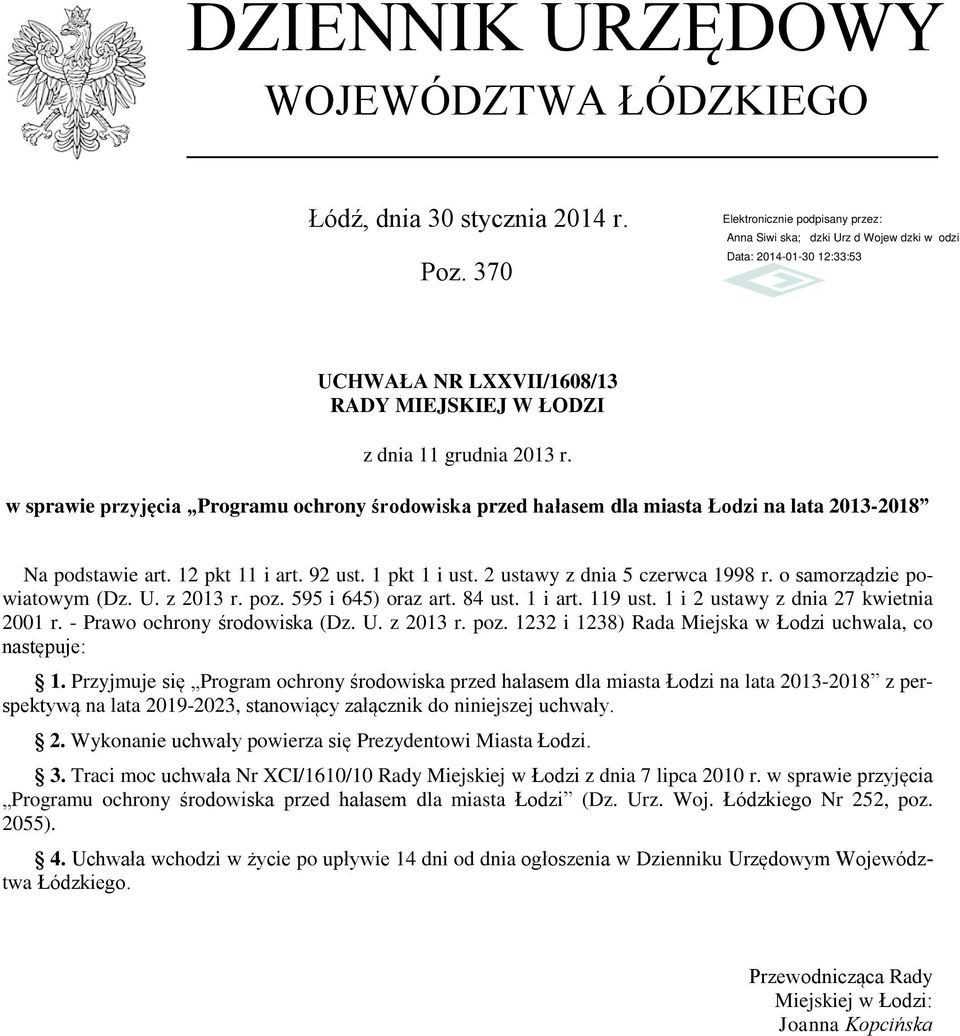 o samorządzie powiatowym (Dz. U. z 2013 r. poz. 595 i 645) oraz art. 84 ust. 1 i art. 119 ust. 1 i 2 ustawy z dnia 27 kwietnia 2001 r. - Prawo ochrony środowiska (Dz. U. z 2013 r. poz. 1232 i 1238) Rada Miejska w Łodzi uchwala, co następuje: 1.