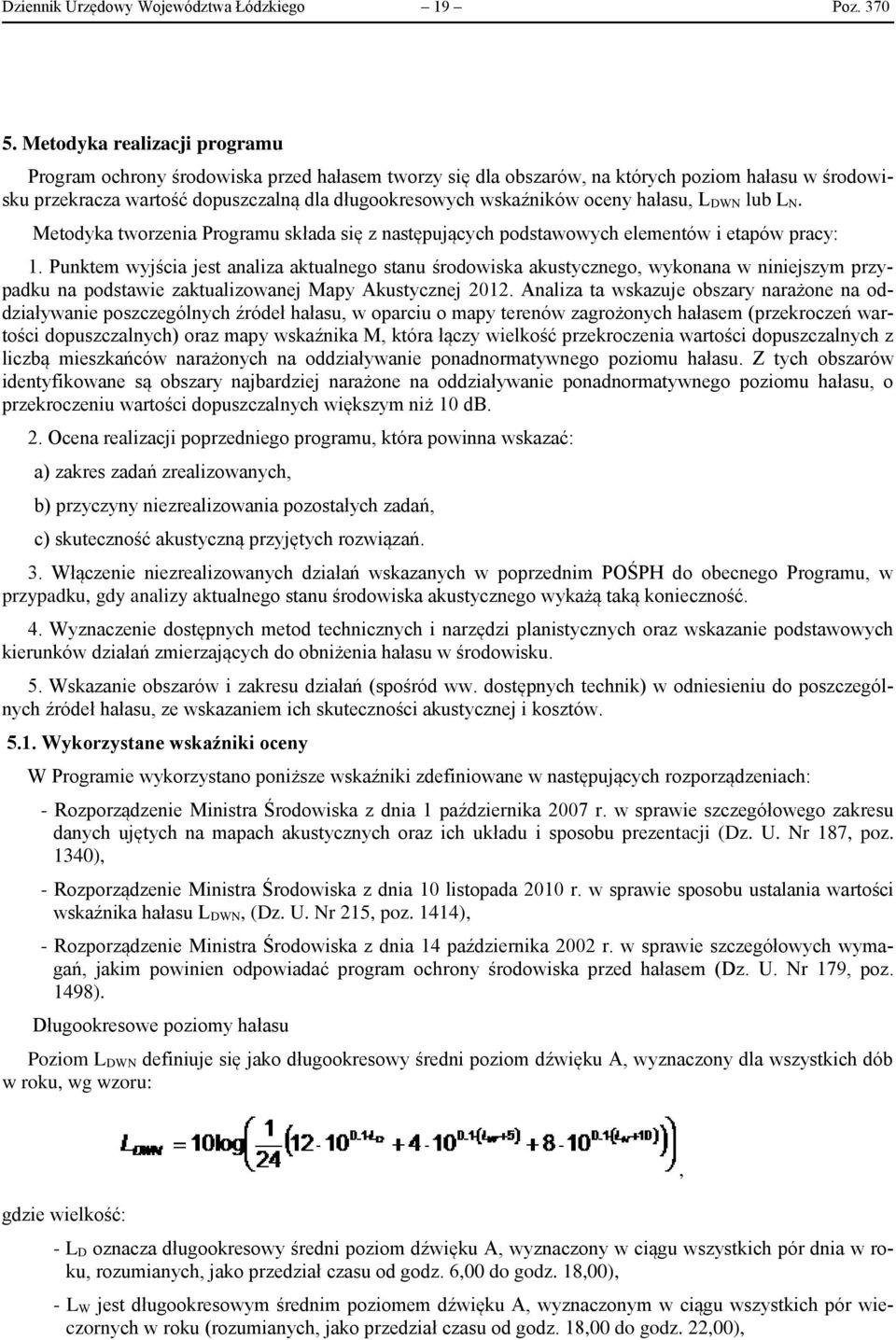 oceny hałasu, L DW lub L. Metodyka tworzenia Programu składa się z następujących podstawowych elementów i etapów pracy: 1.