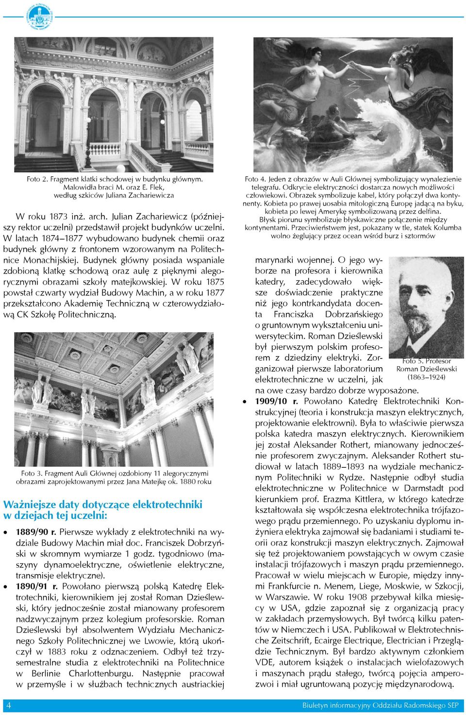 W latach 1874 1877 wybudowano budynek chemii oraz budynek główny z frontonem wzorowanym na Politechnice Monachijskiej.