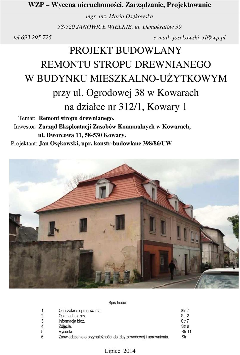 Inwestor: Zarząd Eksploatacji Zasobów Komunalnych w Kowarach, ul. Dworcowa 11, 58-530 Kowary. Projektant: Jan Osękowski, upr. konstr-budowlane 398/86/UW Spis treści: 1.