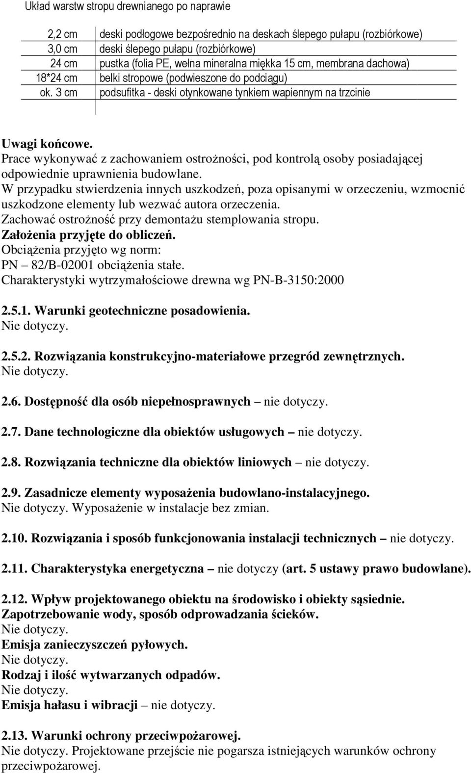 Prace wykonywać z zachowaniem ostrożności, pod kontrolą osoby posiadającej odpowiednie uprawnienia budowlane.