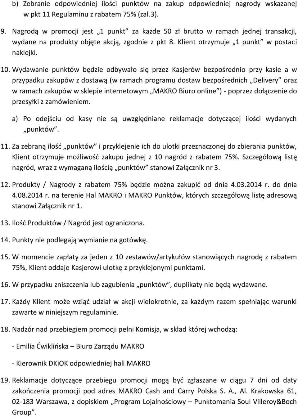 Wydawanie punktów będzie odbywało się przez Kasjerów bezpośrednio przy kasie a w przypadku zakupów z dostawą (w ramach programu dostaw bezpośrednich Delivery oraz w ramach zakupów w sklepie