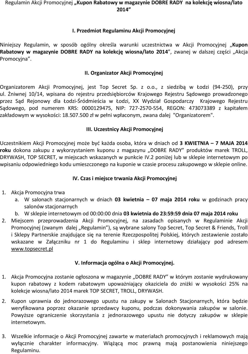 w dalszej części Akcja Promocyjna. II. Organizator Akcji Promocyjnej Organizatorem Akcji Promocyjnej, jest Top Secret Sp. z o.o., z siedzibą w Łodzi (94-250), przy ul.