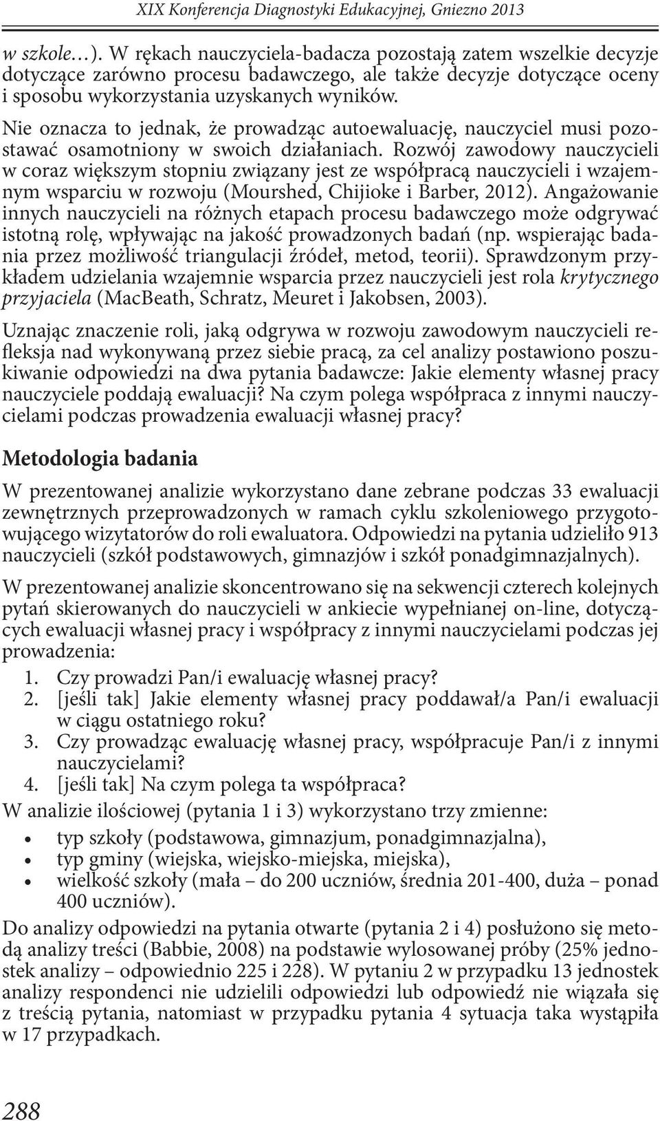 Nie oznacza to jednak, że prowadząc autoewaluację, nauczyciel musi pozostawać osamotniony w swoich działaniach.