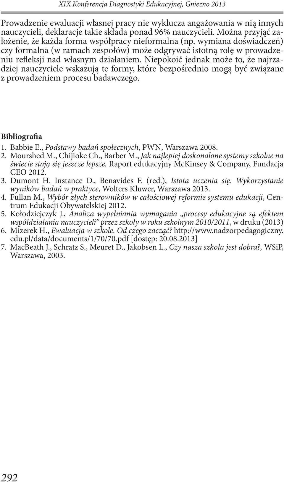 Niepokoić jednak może to, że najrzadziej nauczyciele wskazują te formy, które bezpośrednio mogą być związane z prowadzeniem procesu badawczego. Bibliografia 1. Babbie E.