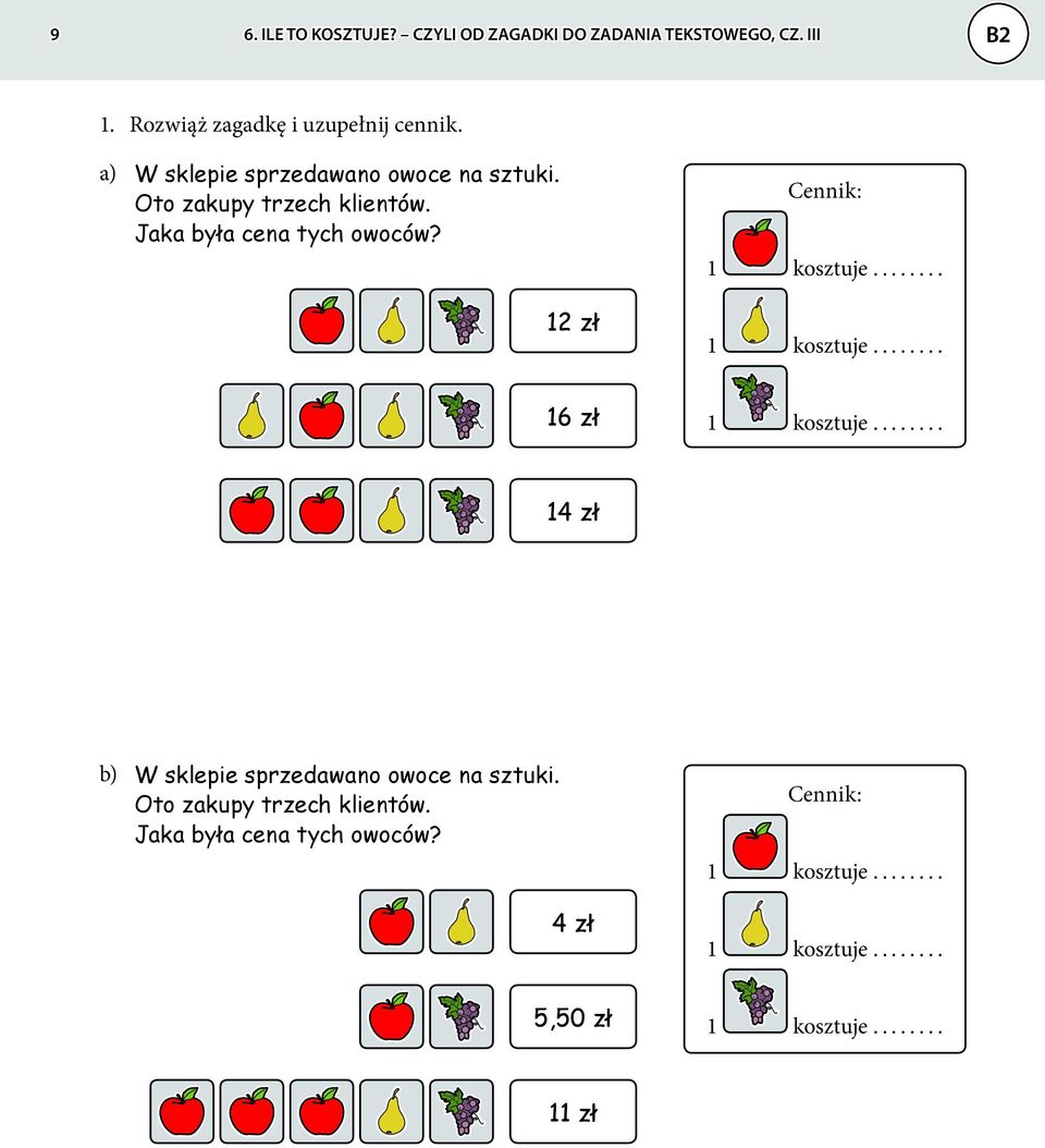 12 zł Cennik: 1 kosztuje... 1 kosztuje... 16 zł 1 kosztuje... 14 zł b) W sklepie sprzedawano owoce na sztuki.