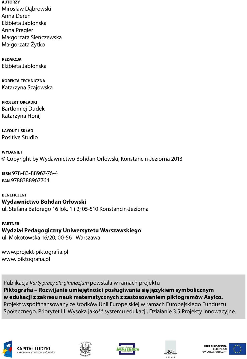 Wydawnictwo Bohdan Orłowski ul. Stefana Batorego 16 lok. 1 i 2; 05-510 Konstancin-Jeziorna partner Wydział Pedagogiczny Uniwersytetu Warszawskiego ul. Mokotowska 16/20; 00-561 Warszawa www.