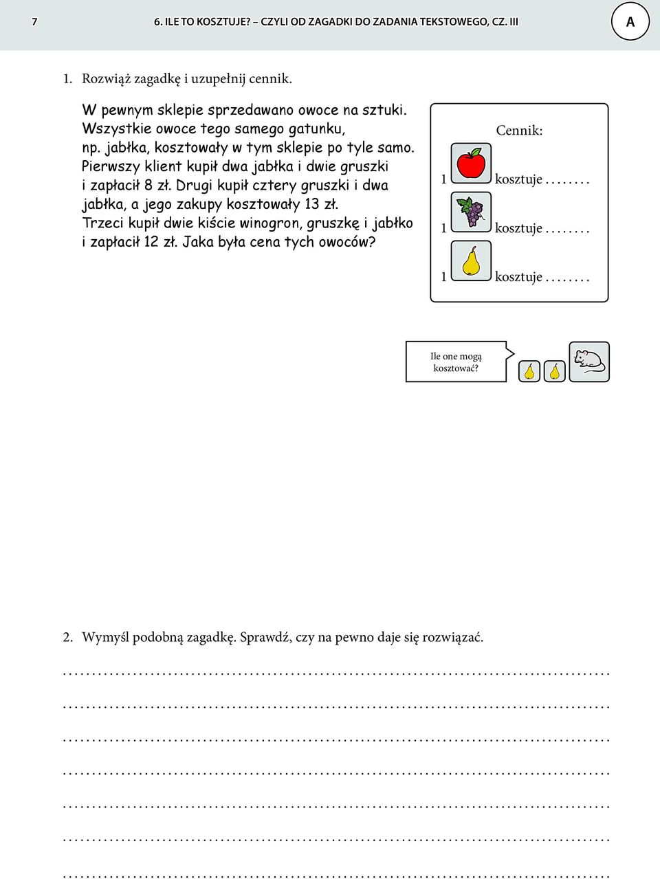 Drugi kupił cztery gruszki i dwa jabłka, a jego zakupy kosztowały 13 zł. Trzeci kupił dwie kiście winogron, gruszkę i jabłko i zapłacił 12 zł.