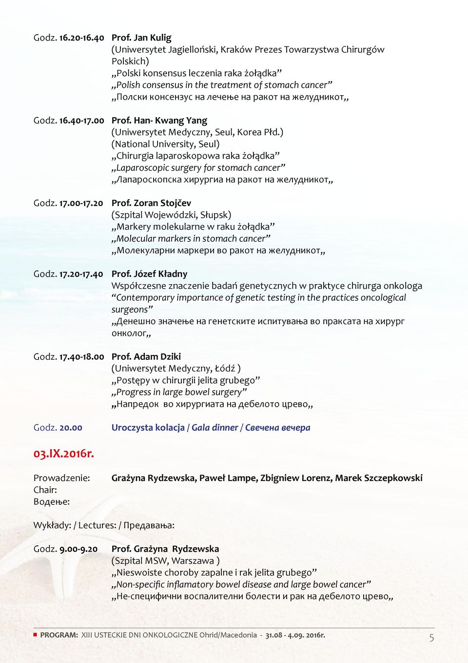 лечење на ракот на желудникот,, Godz. 16.40-17.00 Prof. Han- Kwang Yang (Uniwersytet Medyczny, Seul, Korea Płd.