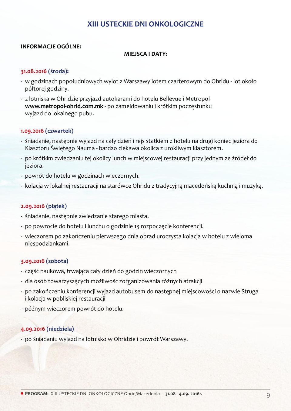 2016 (czwartek) - śniadanie, następnie wyjazd na cały dzień i rejs statkiem z hotelu na drugi koniec jeziora do Klasztoru Świętego Nauma - bardzo ciekawa okolica z urokliwym klasztorem.