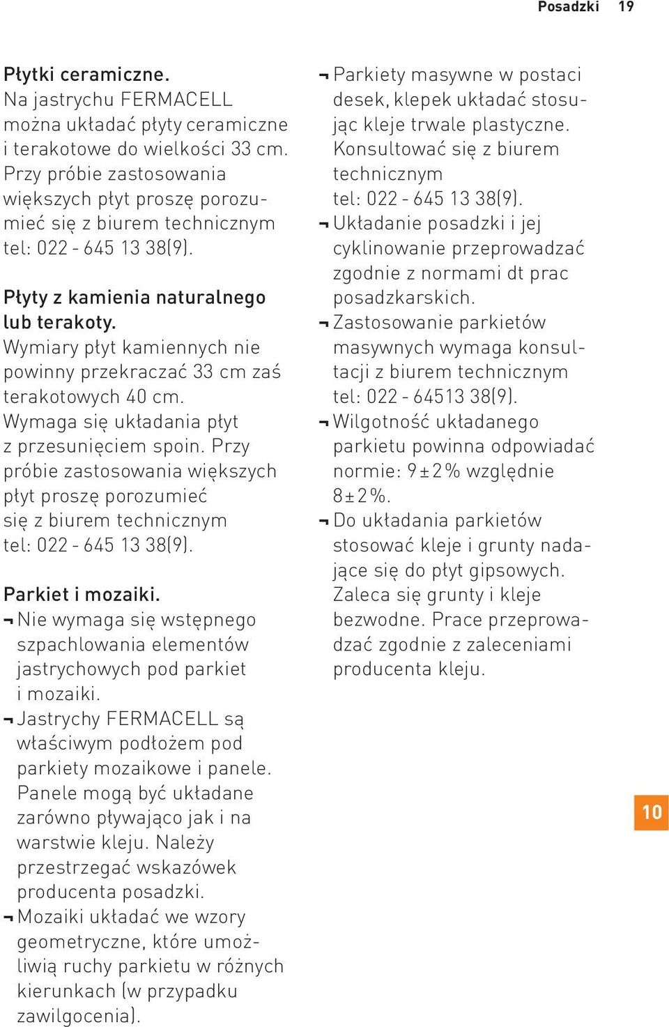 Wymiary płyt kamiennych nie powinny przekraczać 33 cm zaś terakotowych 40 cm. Wymaga się układania płyt z przesunięciem spoin.