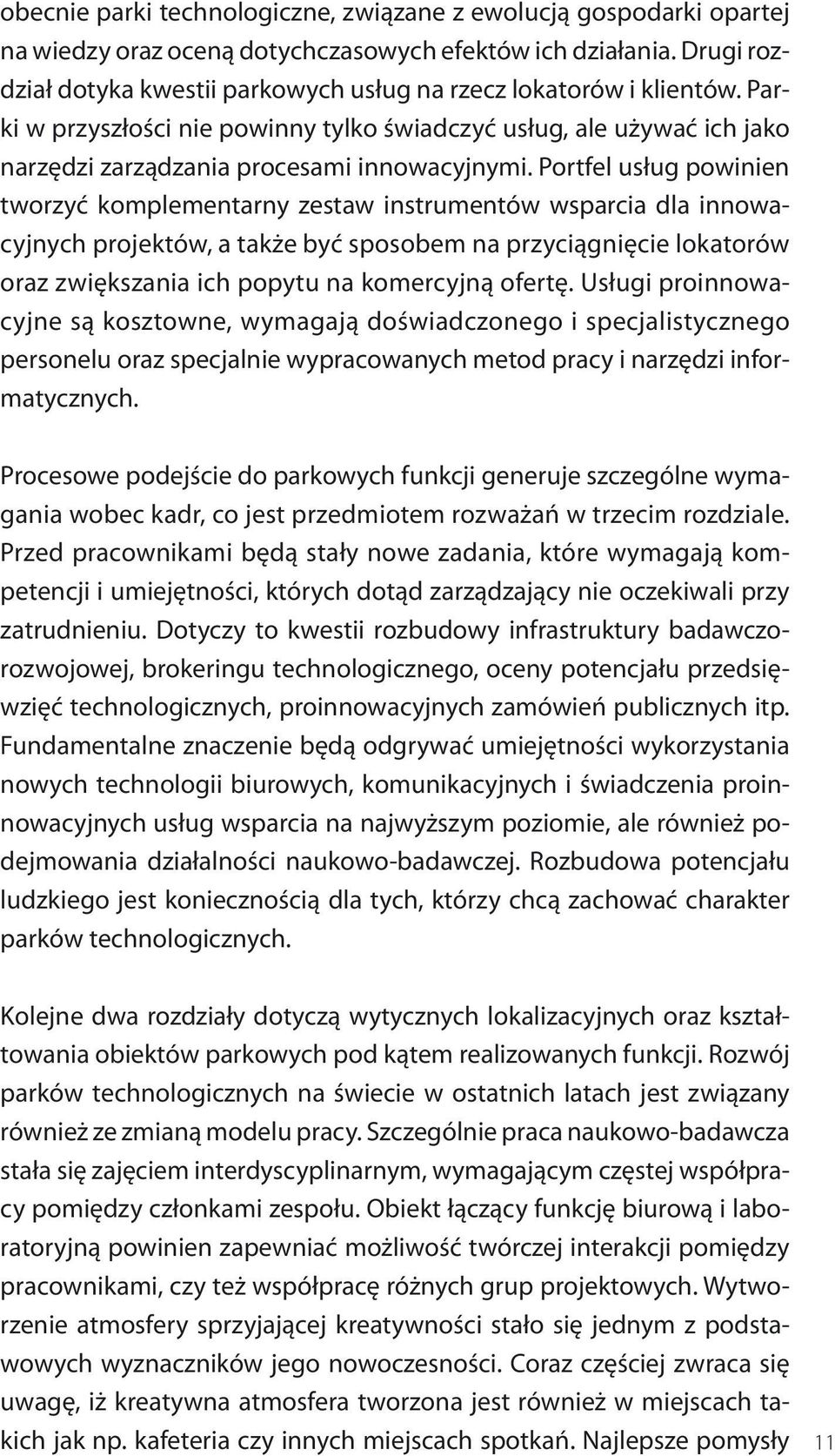 Portfel usług powinien tworzyć komplementarny zestaw instrumentów wsparcia dla innowacyjnych projektów, a także być sposobem na przyciągnięcie lokatorów oraz zwiększania ich popytu na komercyjną