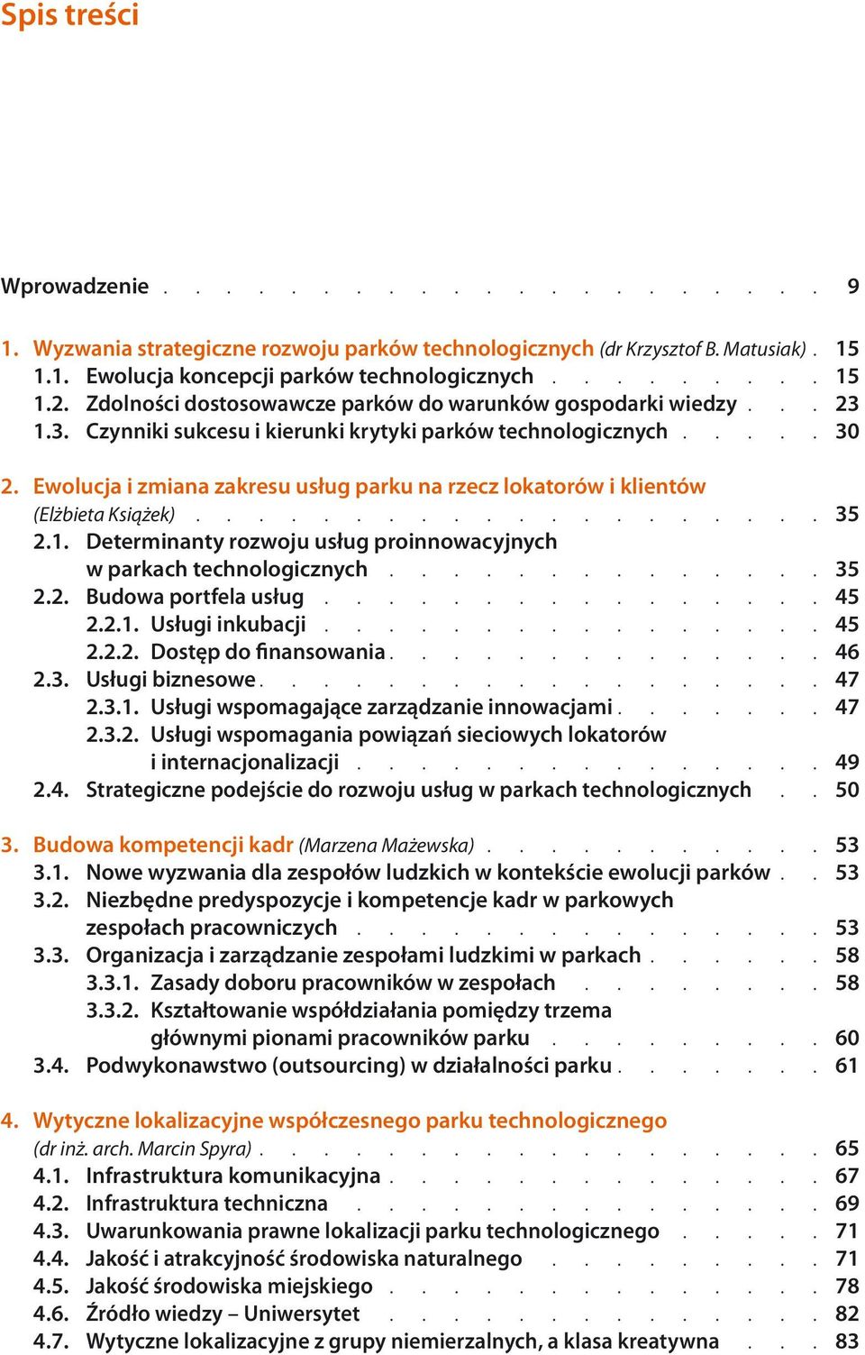 Ewolucja i zmiana zakresu usług parku na rzecz lokatorów i klientów (Elżbieta Książek).................... 35 2.1. Determinanty rozwoju usług proinnowacyjnych w parkach technologicznych.............. 35 2.2. Budowa portfela usług.