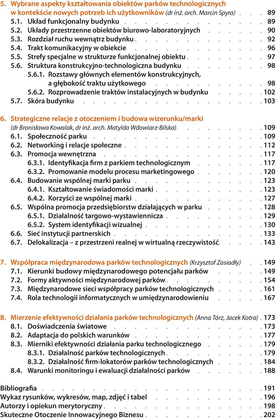 ....... 97 5.6. Struktura konstrukcyjno-technologiczna budynku........ 98 5.6.1. Rozstawy głównych elementów konstrukcyjnych, a głębokość traktu użytkowego........... 98 5.6.2.