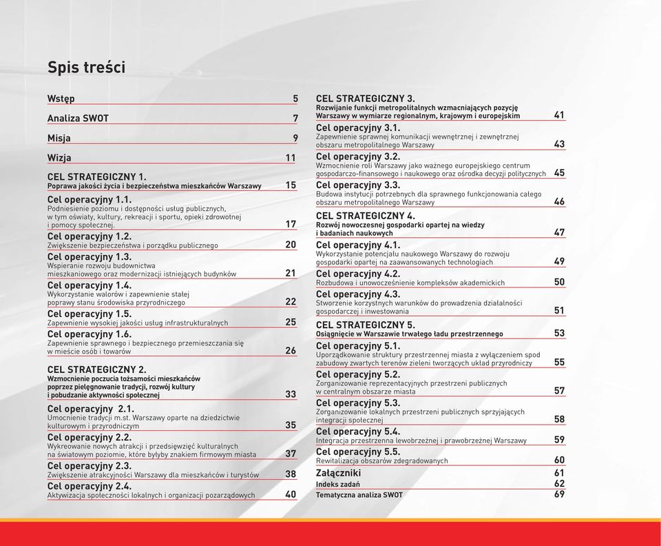 4. Wykorzystanie walorów i zapewnienie sta ej poprawy stanu Êrodowiska przyrodniczego 22 el operacyjny 1.5. Zapewnienie wysokiej jakoêci us ug infrastrukturalnych 25 el operacyjny 1.6.