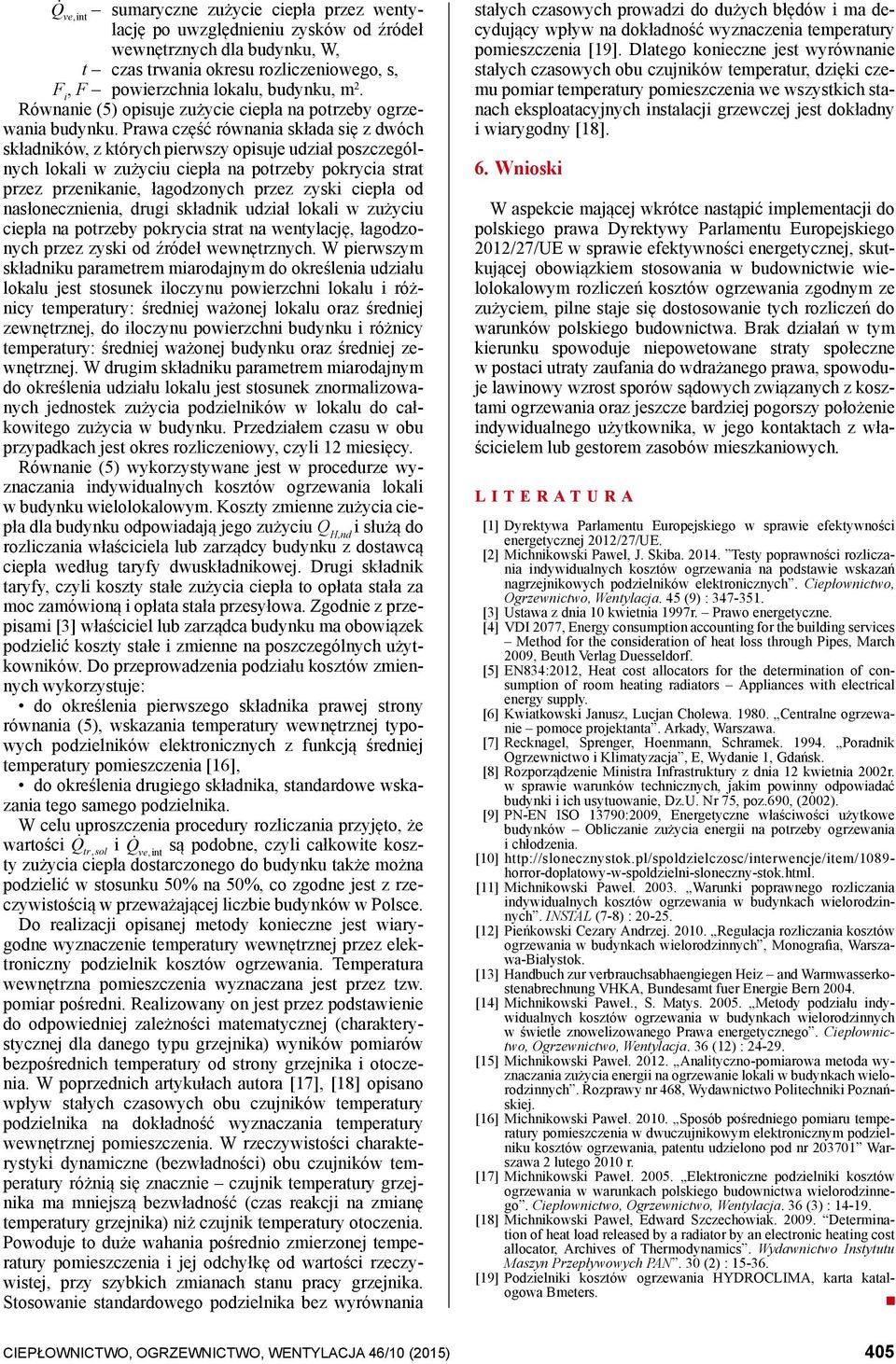 Prawa część równania składa się z dwóch składników, z których pierwszy opisuje udział poszczególnych lokali w zużyciu ciepła na potrzeby pokrycia strat przez przenikanie, łagodzonych przez zyski