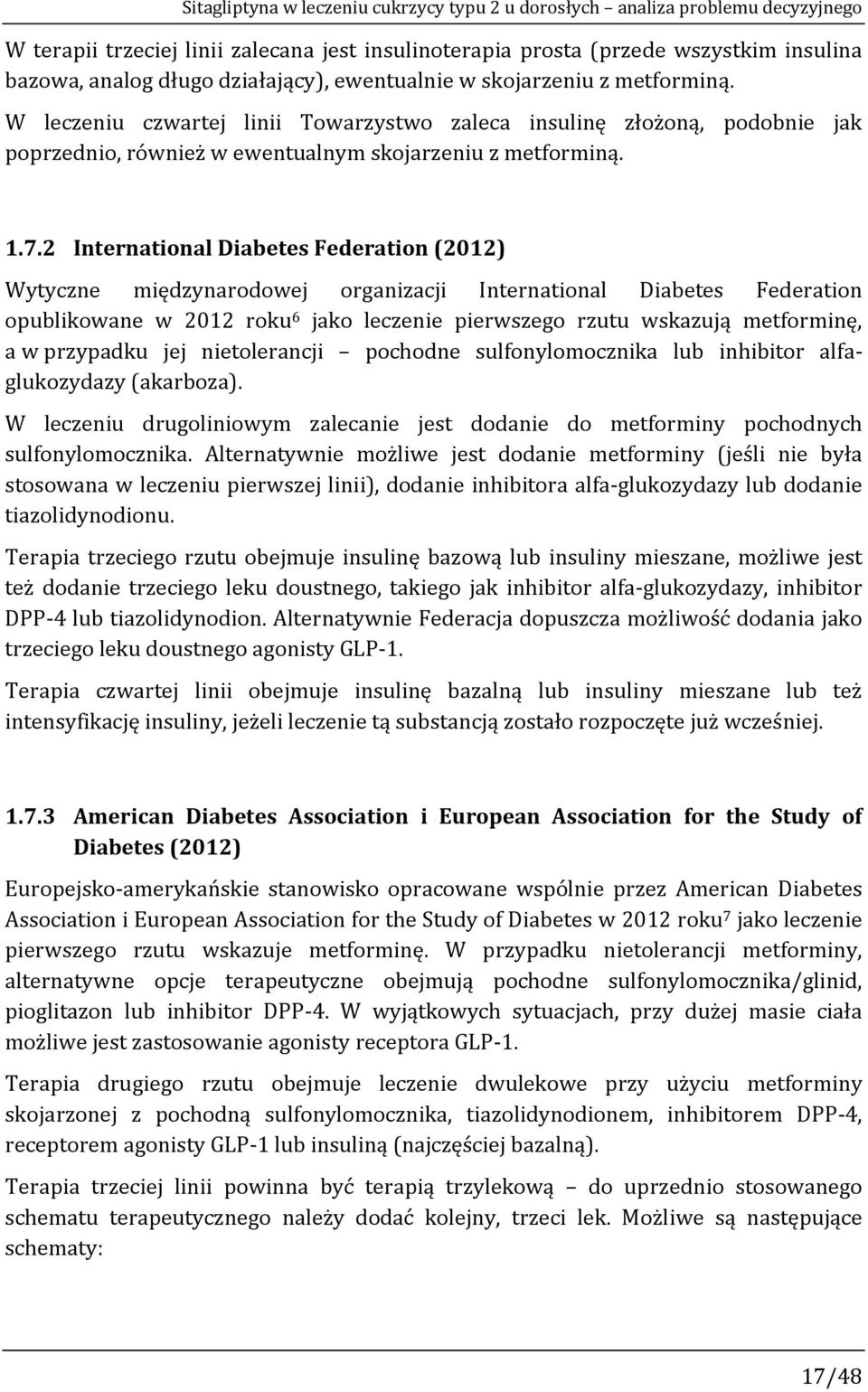 2 International Diabetes Federation (2012) Wytyczne międzynarodowej organizacji International Diabetes Federation opublikowane w 2012 roku 6 jako leczenie pierwszego rzutu wskazują metforminę, a w