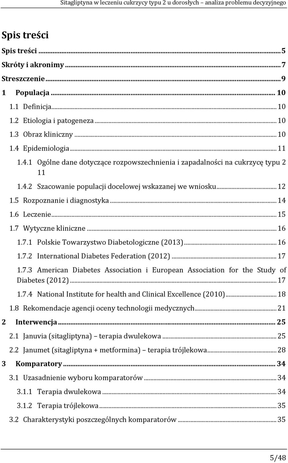 .. 12 1.5 Rozpoznanie i diagnostyka... 14 1.6 Leczenie... 15 1.7 Wytyczne kliniczne... 16 1.7.1 Polskie Towarzystwo Diabetologiczne (2013)... 16 1.7.2 International Diabetes Federation (2012)... 17 1.
