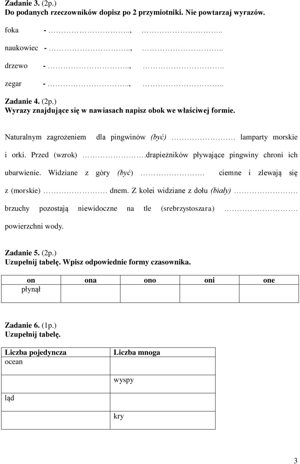 ciemne i zlewają się z (morskie). dnem. Z kolei widziane z dołu (biały). brzuchy pozostają niewidoczne na tle (srebrzystoszara).. powierzchni wody. Zadanie 5. (2p.