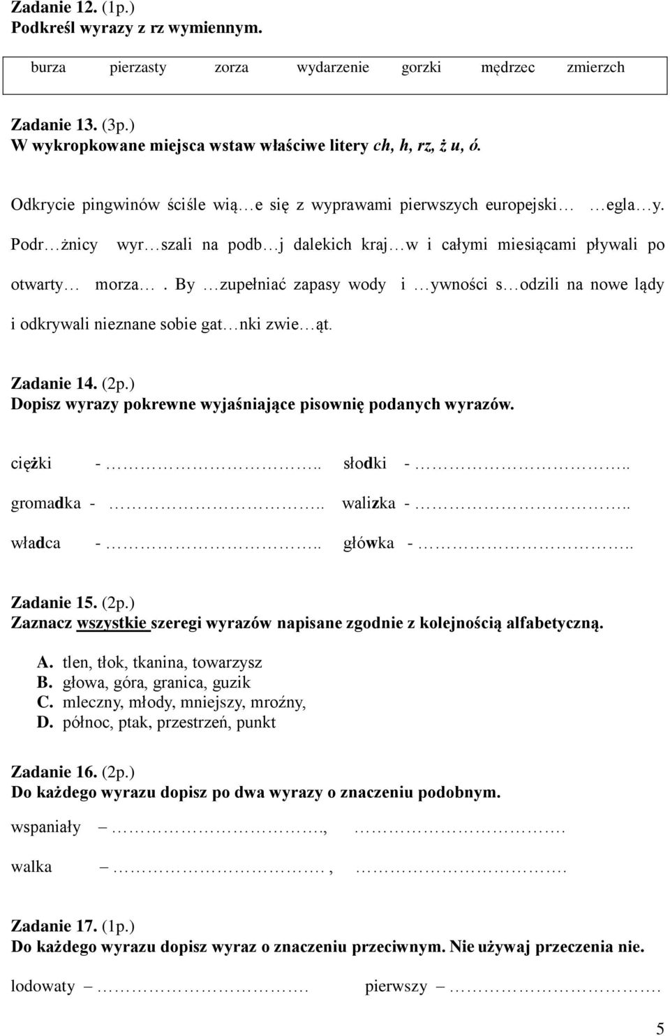 By zupełniać zapasy wody i ywności s odzili na nowe lądy i odkrywali nieznane sobie gat nki zwie ąt. Zadanie 14. (2p.) Dopisz wyrazy pokrewne wyjaśniające pisownię podanych wyrazów. ciężki -.