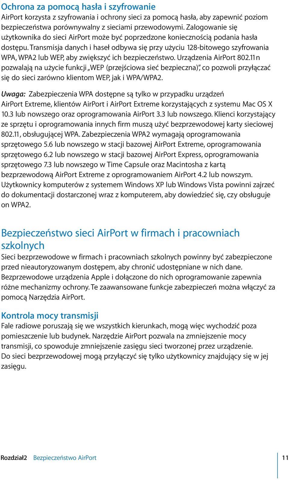 Transmisja danych i haseł odbywa się przy użyciu 128-bitowego szyfrowania WPA, WPA2 lub WEP, aby zwiększyć ich bezpieczeństwo. Urządzenia AirPort 802.