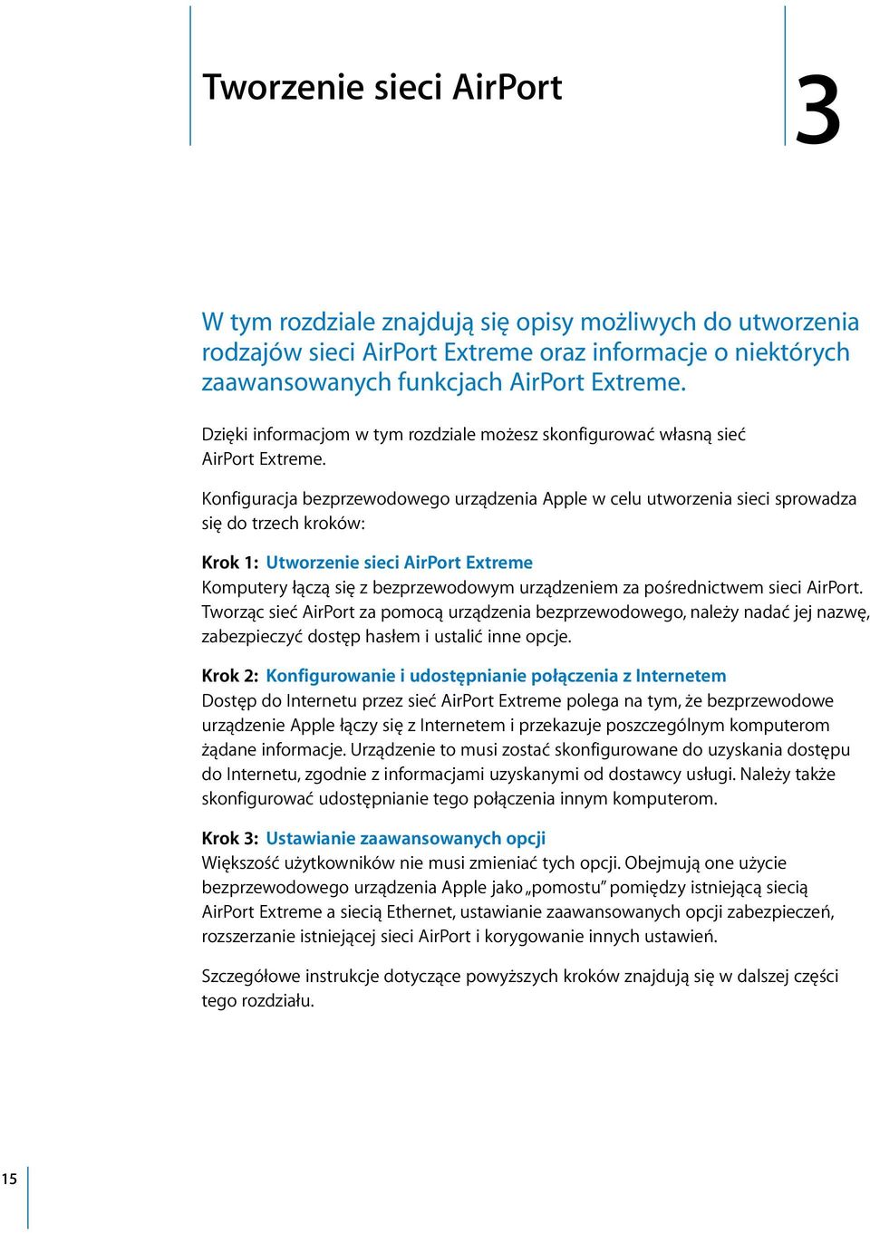 Konfiguracja bezprzewodowego urządzenia Apple w celu utworzenia sieci sprowadza się do trzech kroków: Krok 1: Utworzenie sieci AirPort Extreme Komputery łączą się z bezprzewodowym urządzeniem za