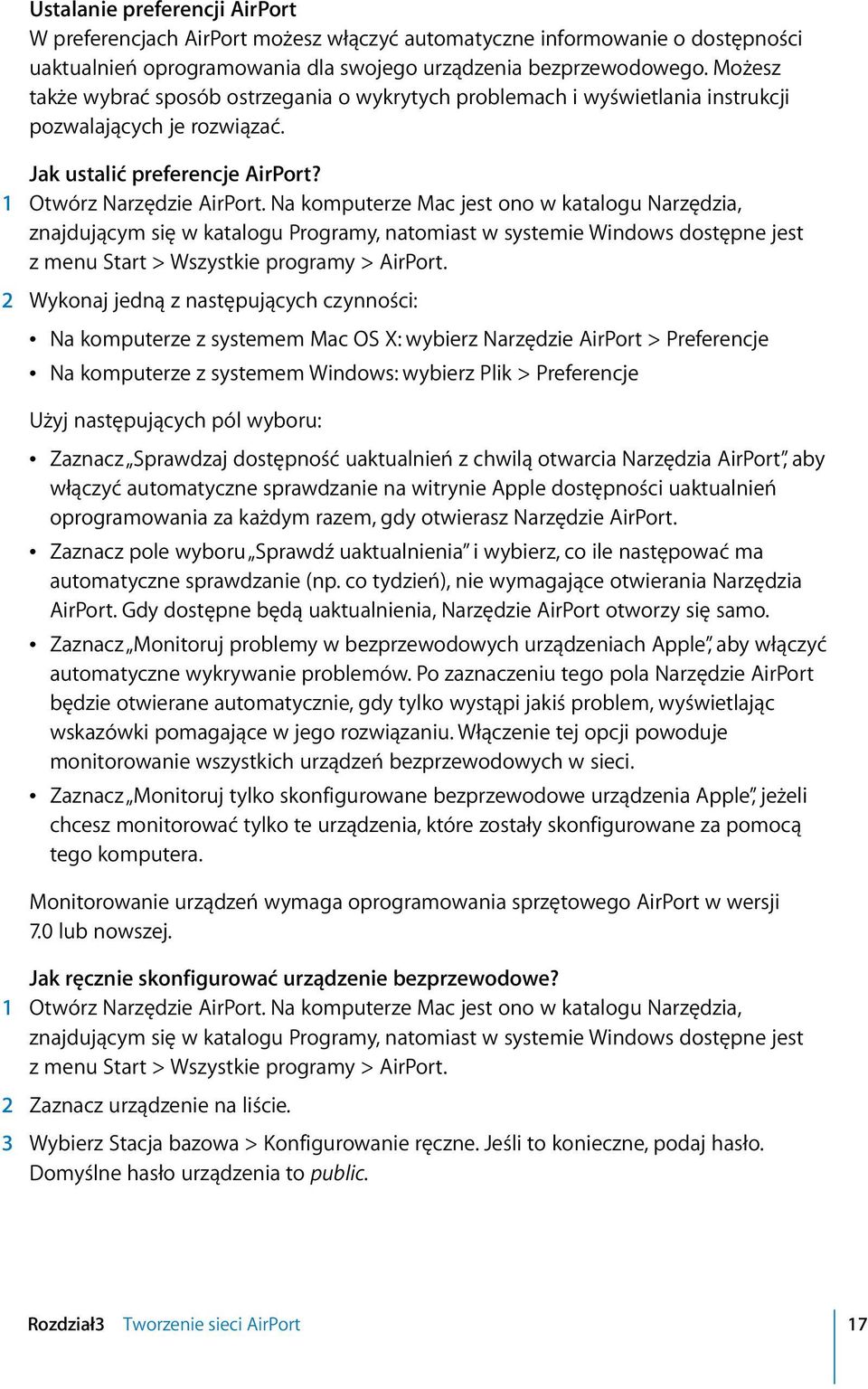 Na komputerze Mac jest ono w katalogu Narzędzia, znajdującym się w katalogu Programy, natomiast w systemie Windows dostępne jest z menu Start > Wszystkie programy > AirPort.