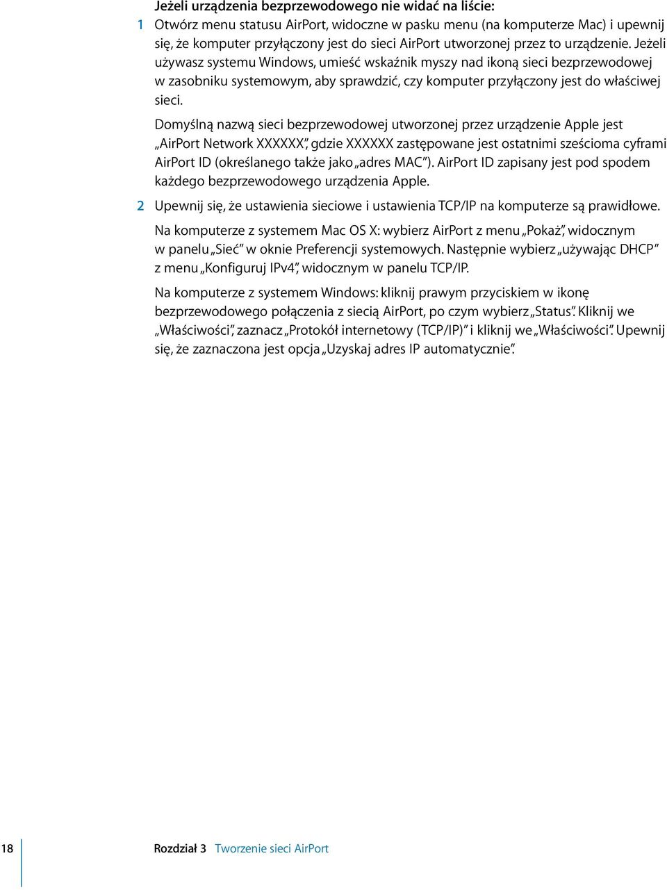 Domyślną nazwą sieci bezprzewodowej utworzonej przez urządzenie Apple jest AirPort Network XXXXXX, gdzie XXXXXX zastępowane jest ostatnimi sześcioma cyframi AirPort ID (określanego także jako adres