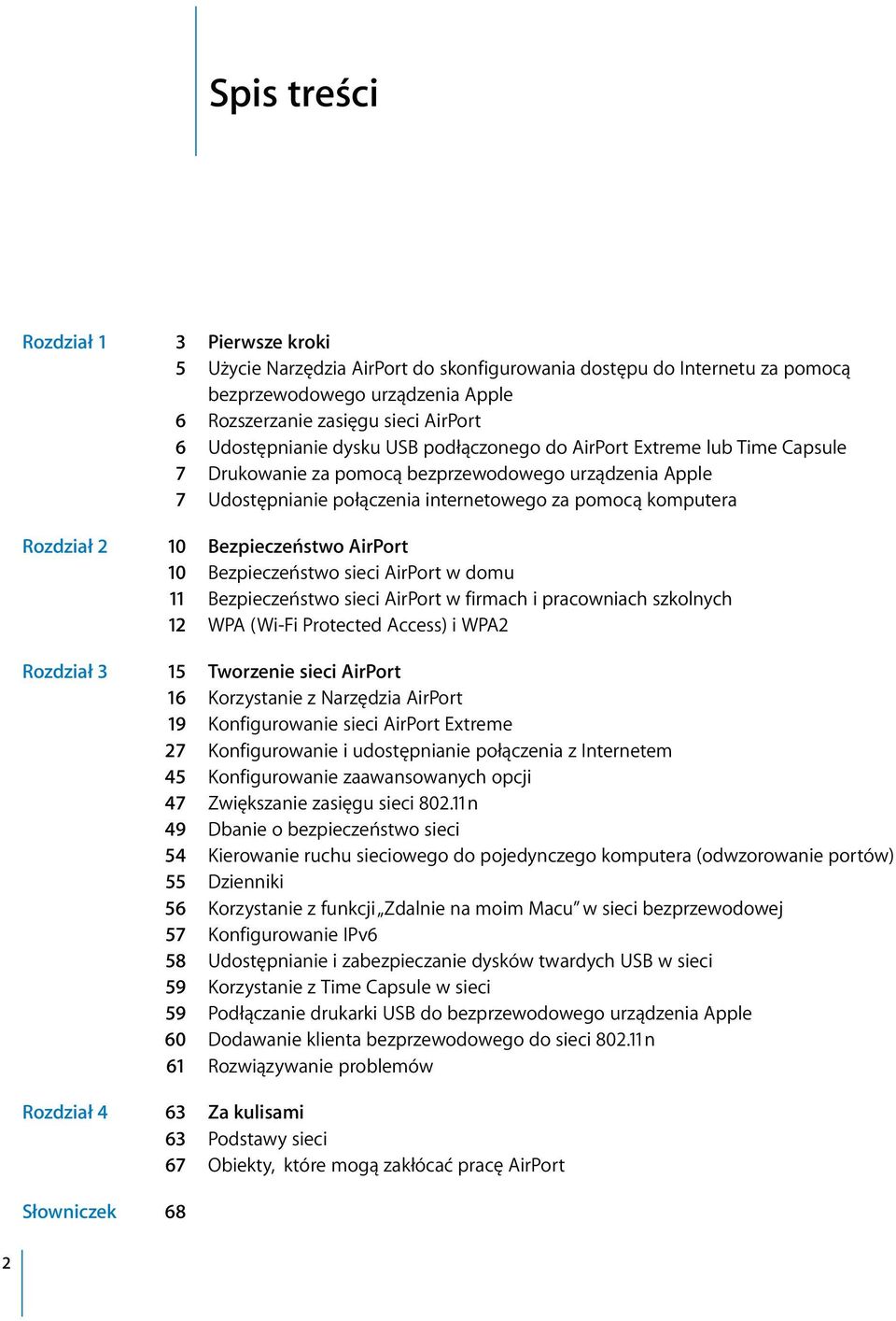2 10 Bezpieczeństwo AirPort 10 Bezpieczeństwo sieci AirPort w domu 11 Bezpieczeństwo sieci AirPort w firmach i pracowniach szkolnych 12 WPA (Wi-Fi Protected Access) i WPA2 Rozdział 3 15 Tworzenie