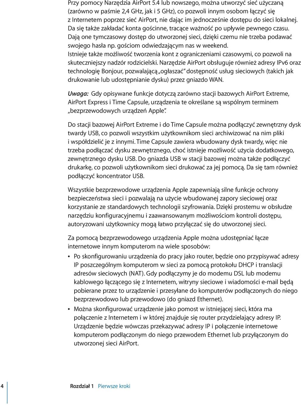 lokalnej. Da się także zakładać konta gościnne, tracące ważność po upływie pewnego czasu. Dają one tymczasowy dostęp do utworzonej sieci, dzięki czemu nie trzeba podawać swojego hasła np.