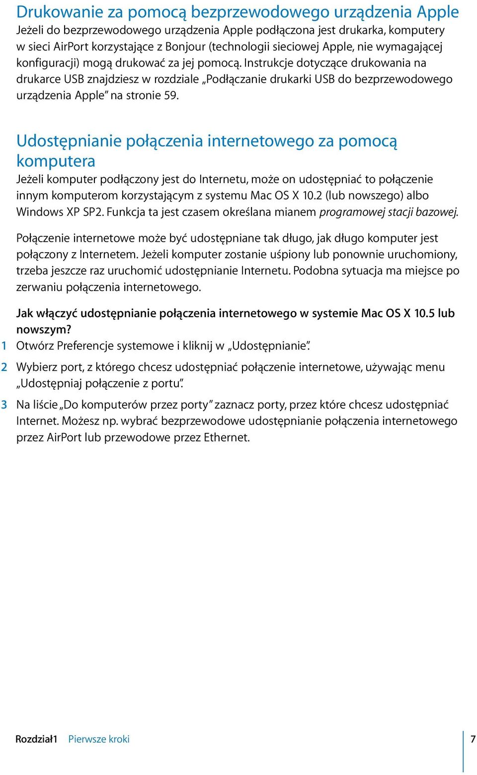 Instrukcje dotyczące drukowania na drukarce USB znajdziesz w rozdziale Podłączanie drukarki USB do bezprzewodowego urządzenia Apple na stronie 59.
