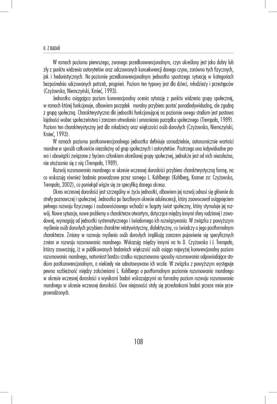 Poziom ten typowy jest dla dzieci, młodzieży i przestępców (Czyżowska, Niemczyński, Kmieć, 1993).