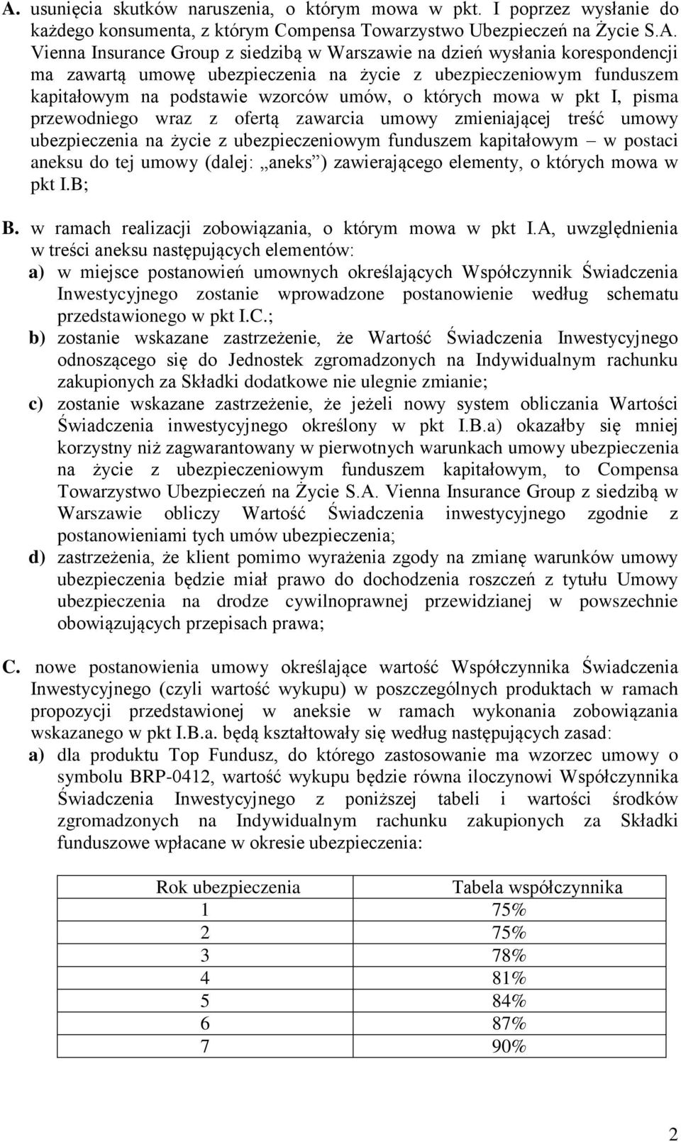 zawarcia umowy zmieniającej treść umowy ubezpieczenia na życie z ubezpieczeniowym funduszem kapitałowym w postaci aneksu do tej umowy (dalej: aneks ) zawierającego elementy, o których mowa w pkt I.