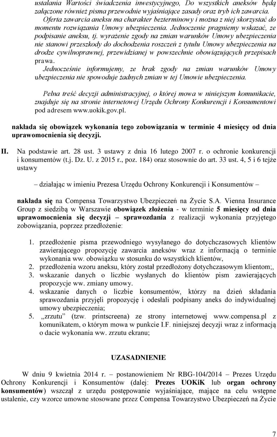 wyrażenie zgody na zmian warunków Umowy ubezpieczenia nie stanowi przeszkody do dochodzenia roszczeń z tytułu Umowy ubezpieczenia na drodze cywilnoprawnej, przewidzianej w powszechnie obowiązujących