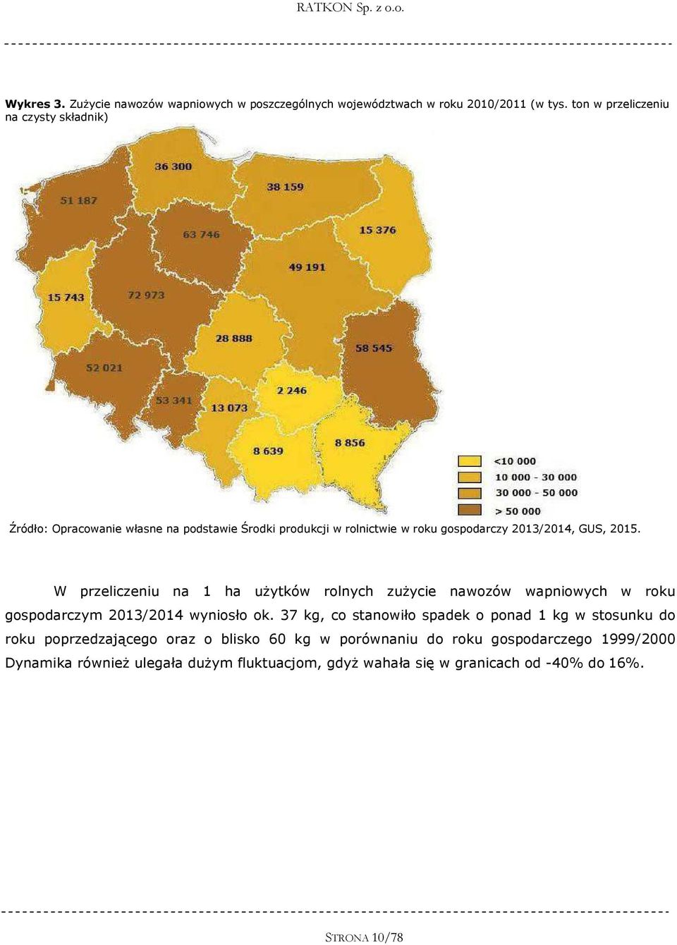 2015. W przeliczeniu na 1 ha użytków rolnych zużycie nawozów wapniowych w roku gospodarczym 2013/2014 wyniosło ok.