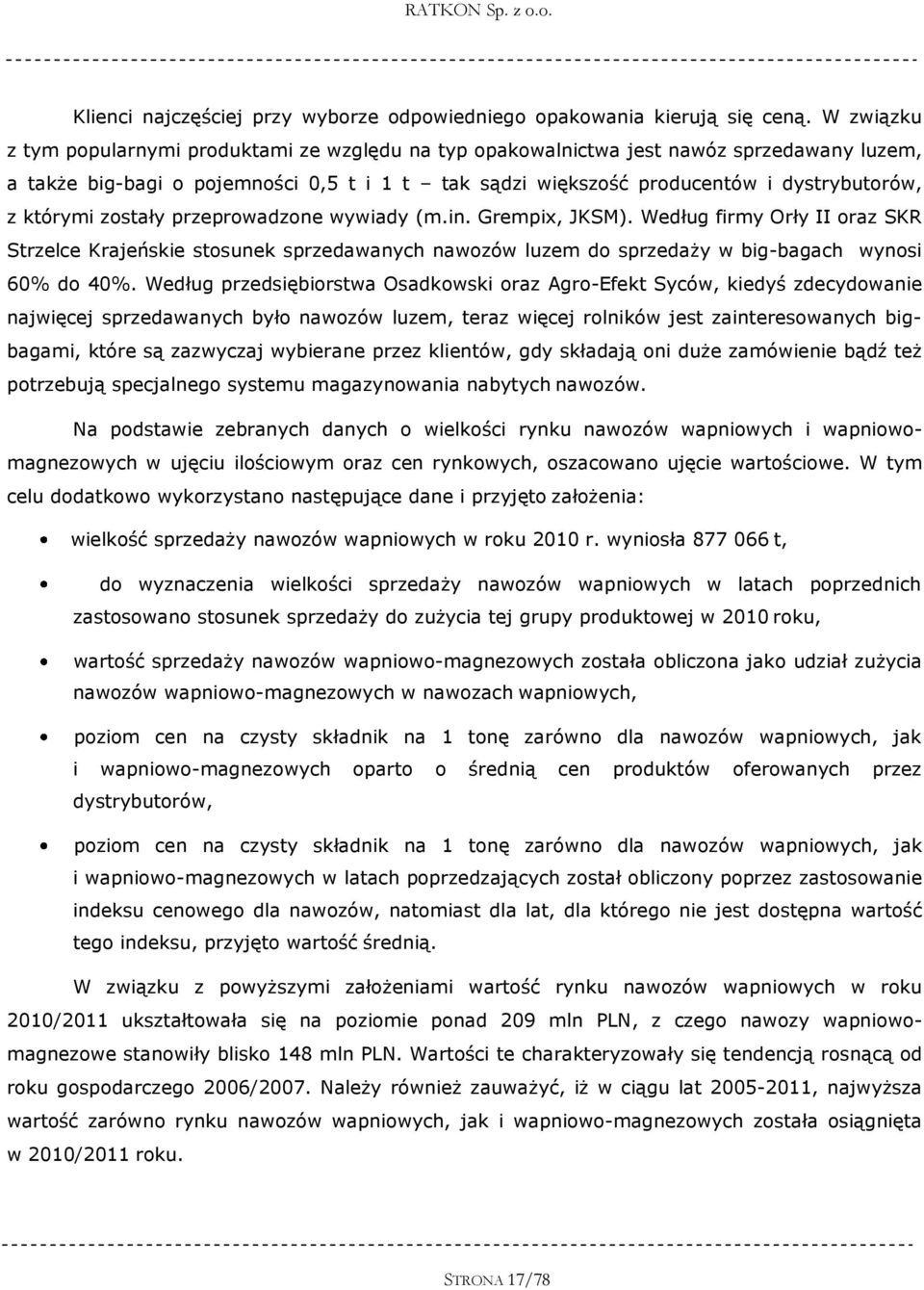 którymi zostały przeprowadzone wywiady (m.in. Grempix, JKSM). Według firmy Orły II oraz SKR Strzelce Krajeńskie stosunek sprzedawanych nawozów luzem do sprzedaży w big-bagach wynosi 60% do 40%.