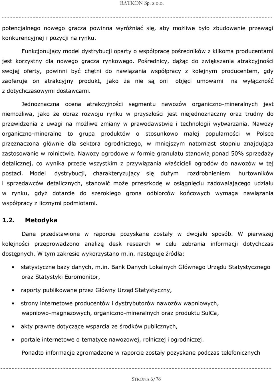 Pośrednicy, dążąc do zwiększania atrakcyjności swojej oferty, powinni być chętni do nawiązania ania współpracy z kolejnym producentem, gdy zaoferuje on atrakcyjny produkt, jako że nie są oni objęci
