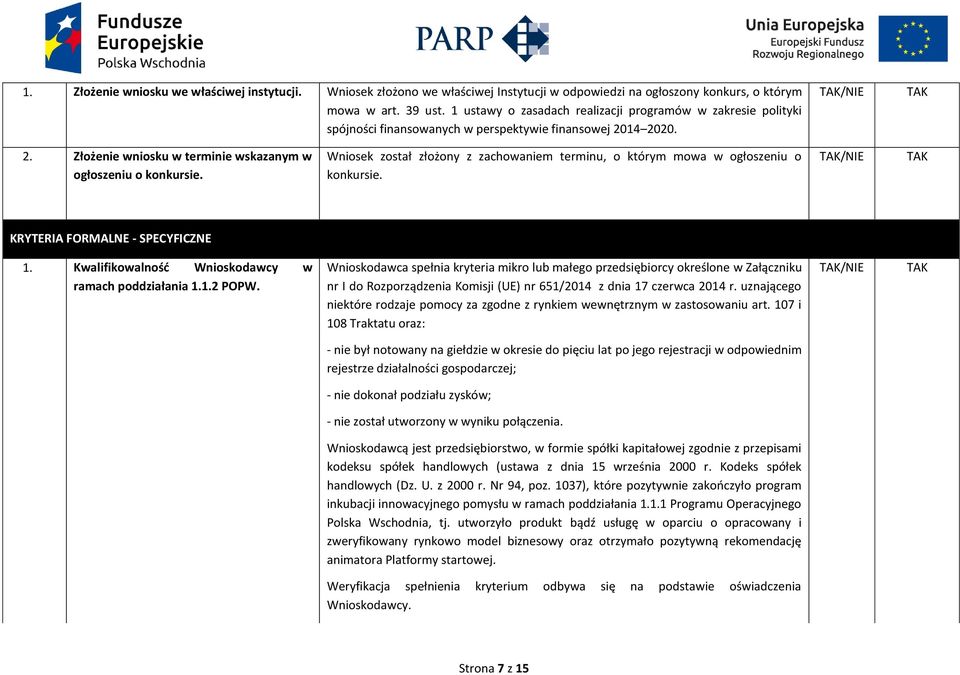 Wniosek został złożony z zachowaniem terminu, o którym mowa w ogłoszeniu o konkursie. /NIE KRYTERIA FORMALNE - SPECYFICZNE 1. Kwalifikowalność Wnioskodawcy w ramach poddziałania 1.1.2 POPW.