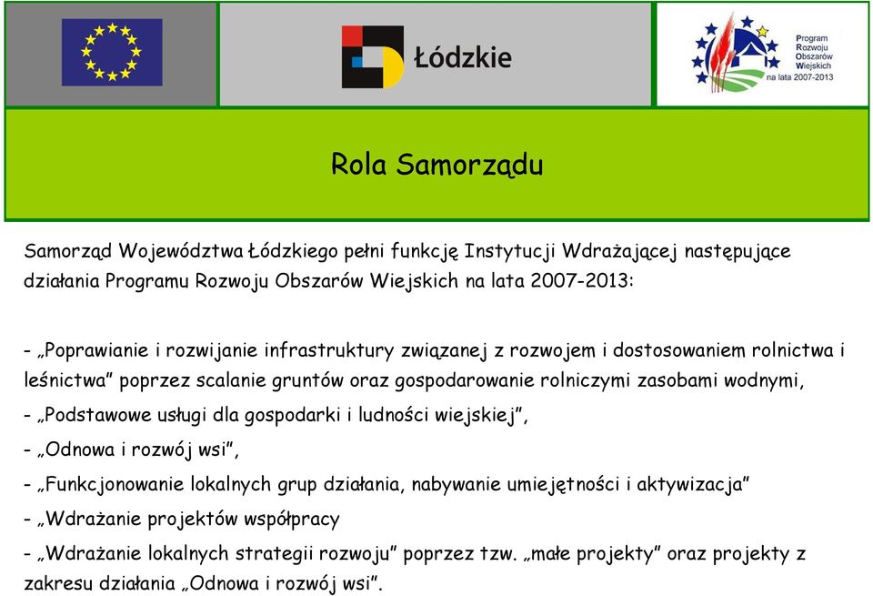 zasobami wodnymi, - Podstawowe usługi dla gospodarki i ludności wiejskiej, - Odnowa i rozwój wsi, - Funkcjonowanie lokalnych grup działania, nabywanie