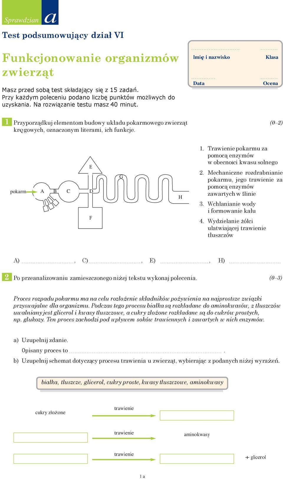 Data Ocena 1 Przyporządkuj elementom budowy układu pokarmowego zwierząt kręgowych, oznaczonym literami, ich funkcje. pokarm A B C D E F G H 1.